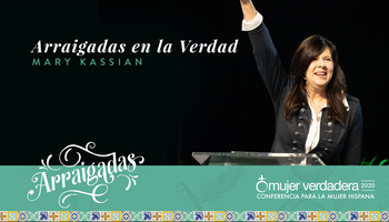 Arraigadas en la Verdad | Mary Kassian | Mensaje #2