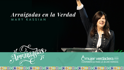 Arraigadas en la Verdad | Mary Kassian | Mensaje #2