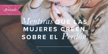 Mentiras que las mujeres creen sobre el perdón image