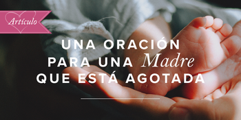 Una oración para una madre que está agotada image