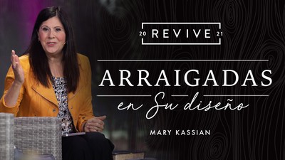 Revive '21: Mensaje 6: Arraigadas en  Su diseño