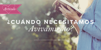 ¿Cuándo necesitamos avivamiento? image