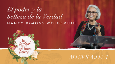 True Woman 18 | El poder y la belleza de la verdad | Nancy DeMoss Wolgemuth
