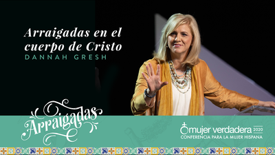 Arraigadas en el cuerpo de Cristo | Dannah Gresh | Mensaje #7