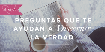Preguntas que te ayudan a discernir la Verdad … image