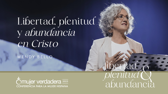 Mujer Verdadera '23 | Sesión 2 | Libertad, plenitud y abundancia en Cristo image